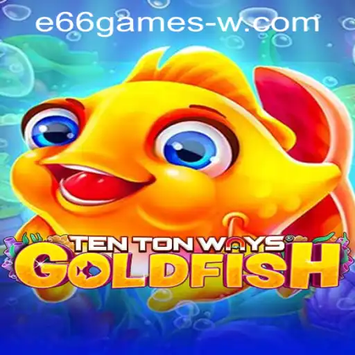 Dive into the World of TenTonWaysGoldfish with e66games PH Login